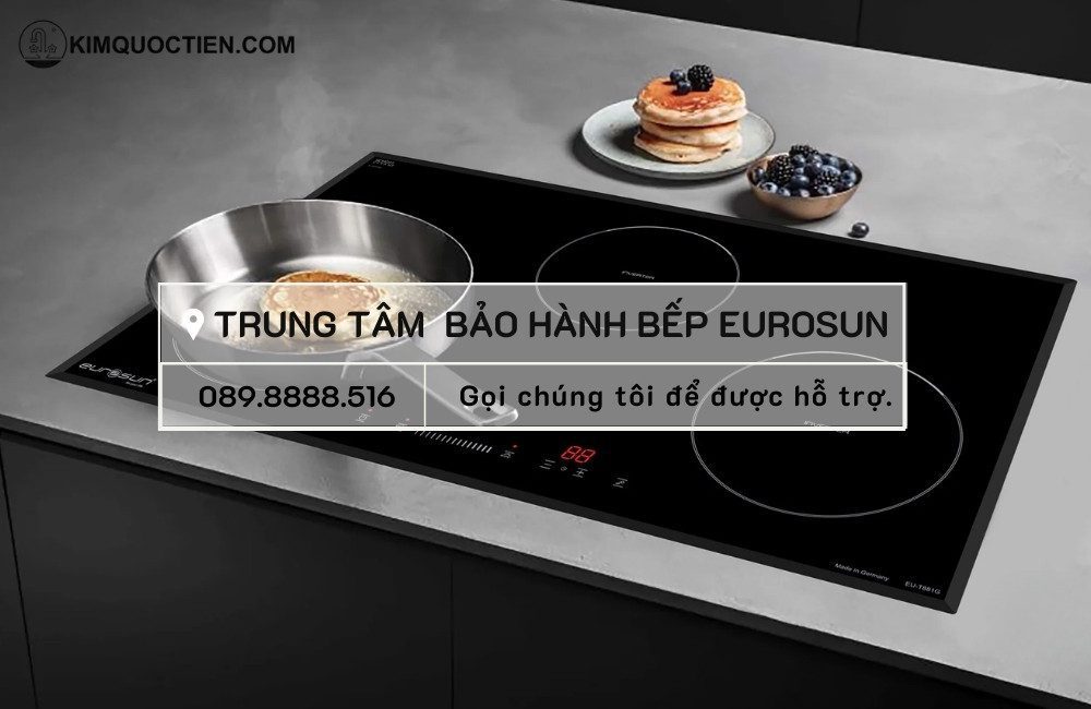 Trung tâm bảo hành bếp Eurosun chính hãng, uy tín toàn quốc